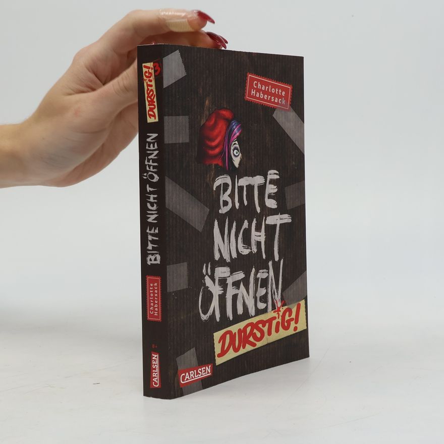 Charlotte Habersack Bitte nicht öffnen 3: Durstig!