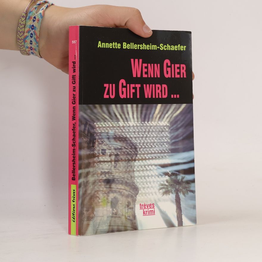Annette Bellersheim-Schaefer Wenn Gier zu Gift wird ...