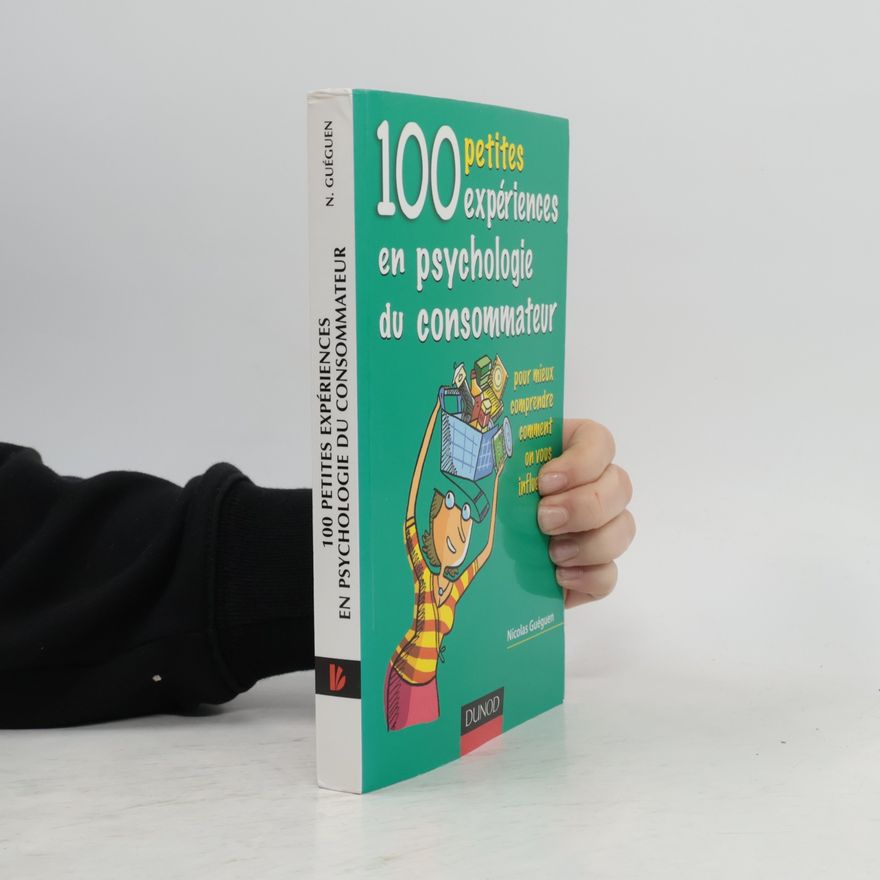 Nicolas Guéguen 100 petites expériences en psychologie du consommateur