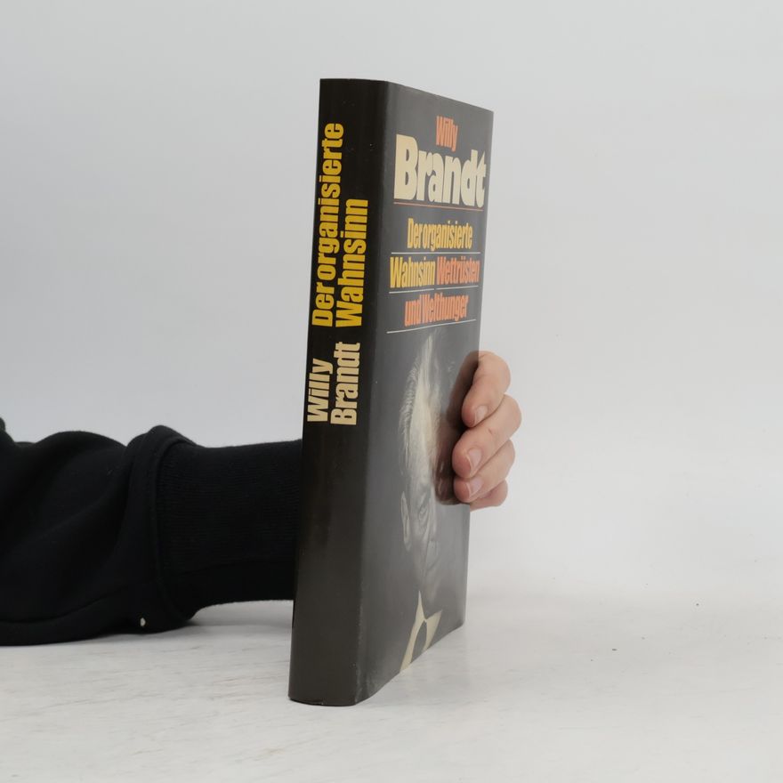 Willy Brandt Der organisierte Wahnsinn Wettrüsten und Welthunger