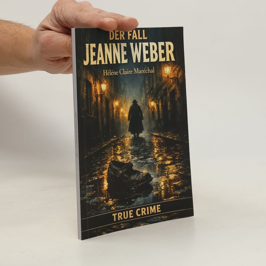 Maréchal, Hélène Claire True crime / Der Fall Jeanne Weber: Die Ogerin vom Batignolles