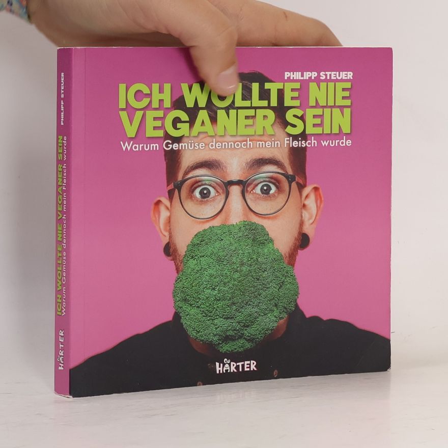 Philipp Steuer Ich wollte nie Veganer sein