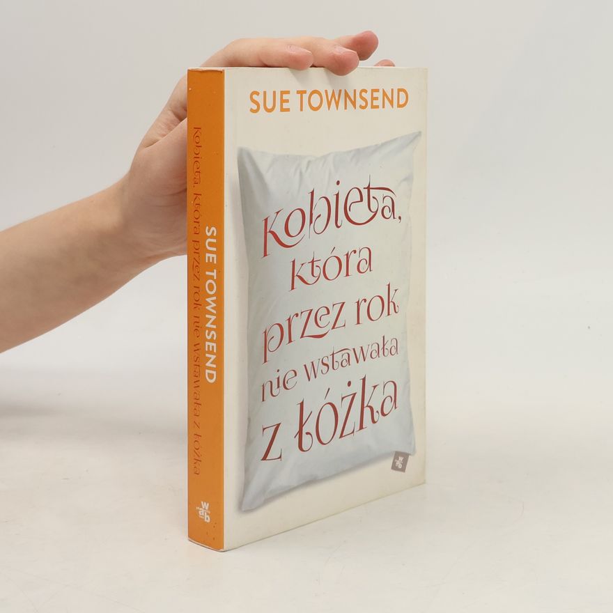 Sue Townsend Kobieta, która przez rok nie wstawała z łóżka