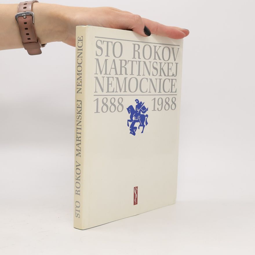 Autorenkollektiv Sto rokov martinskej nemocnice 1888-1988