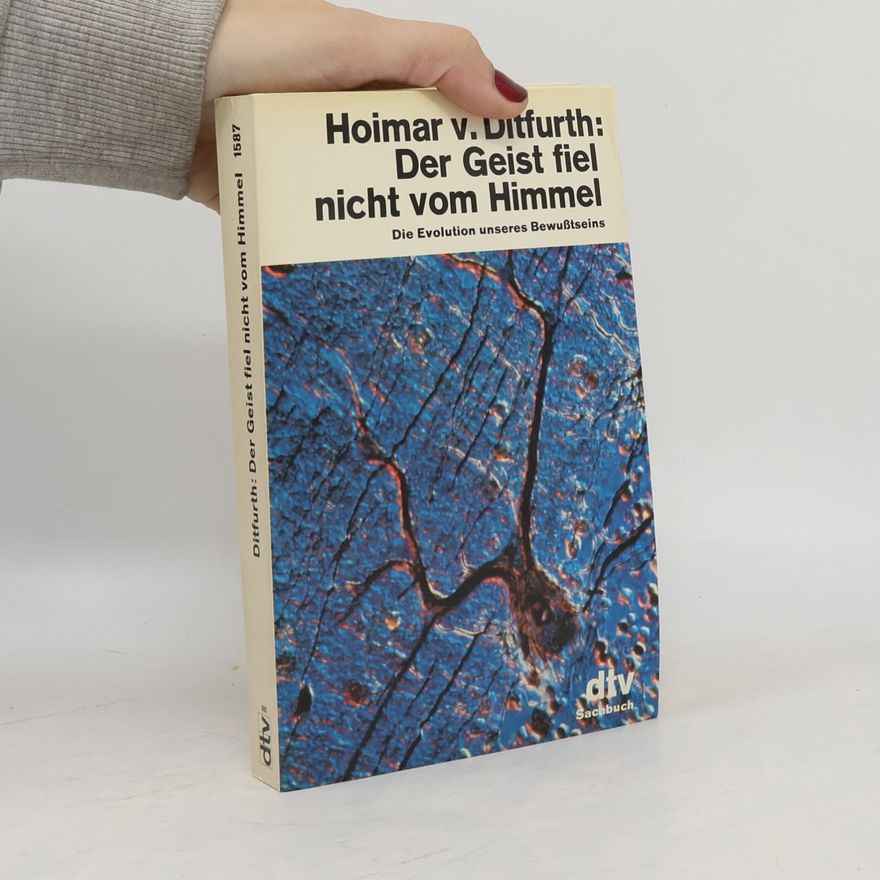 Hoimar von Ditfurth Der Geist fiel nicht vom Himmel. Die Evolution unseres Bewußtseins