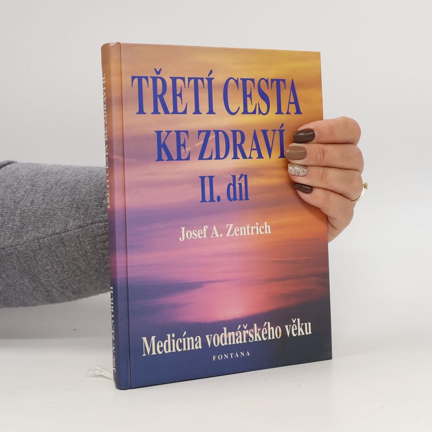 Josef Antonín Zentrich Třetí cesta ke zdraví. II. díl. Medicína vodnářského věku