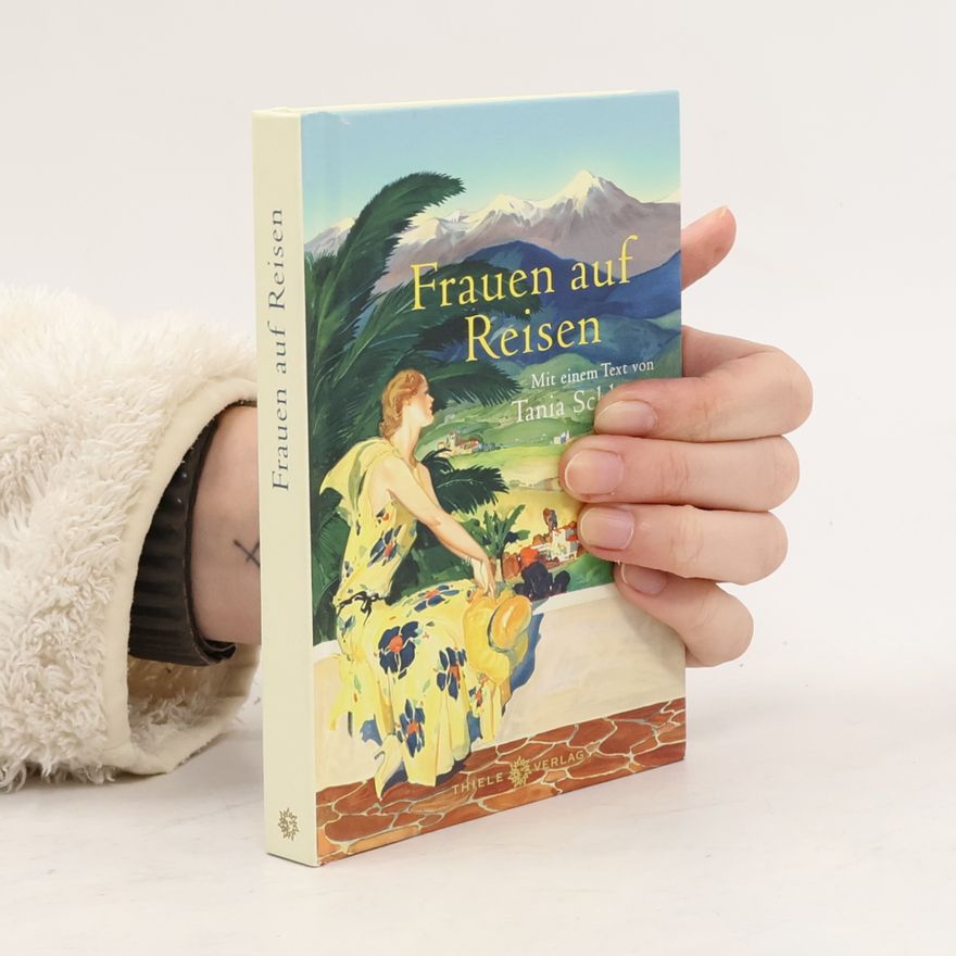 Tanja Schlie Frauen auf Reisen. Mit einem Text von Tania Schlie