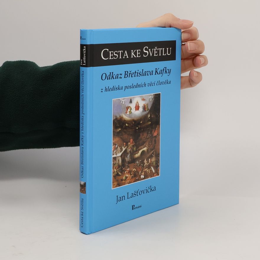 Jan Laštovička Cesta ke světlu. Odkaz Břetislava Kafky
