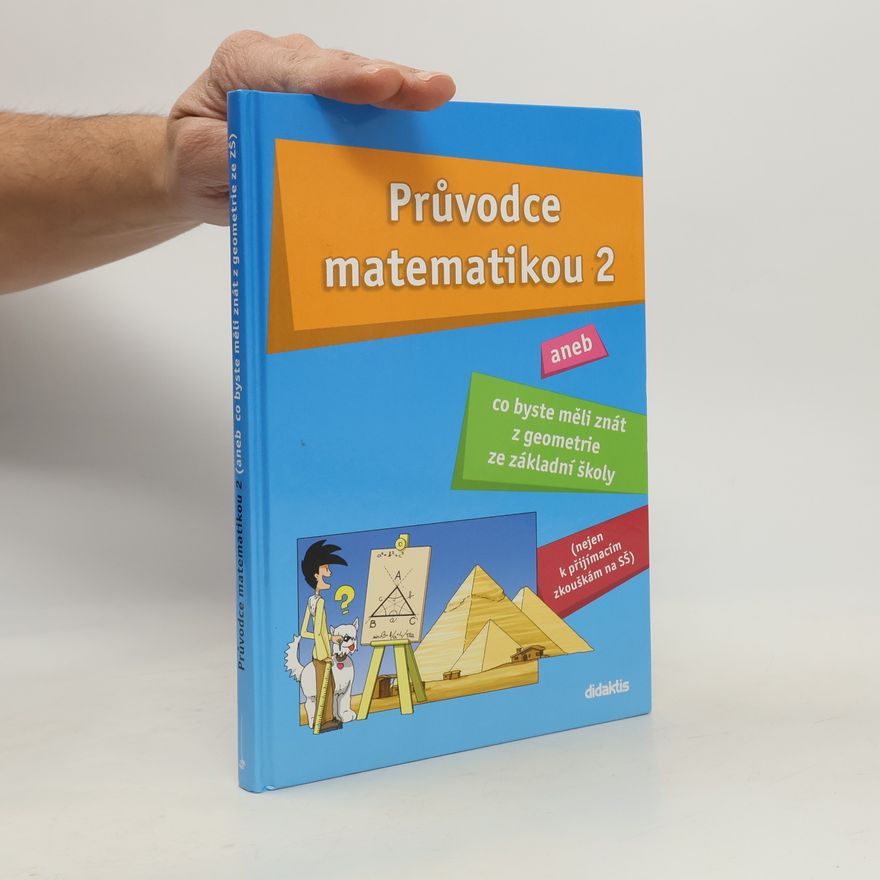 Martina Palková Průvodce matematikou. Aneb co byste měli znát z geometrie ze základní školy. 2. díl.