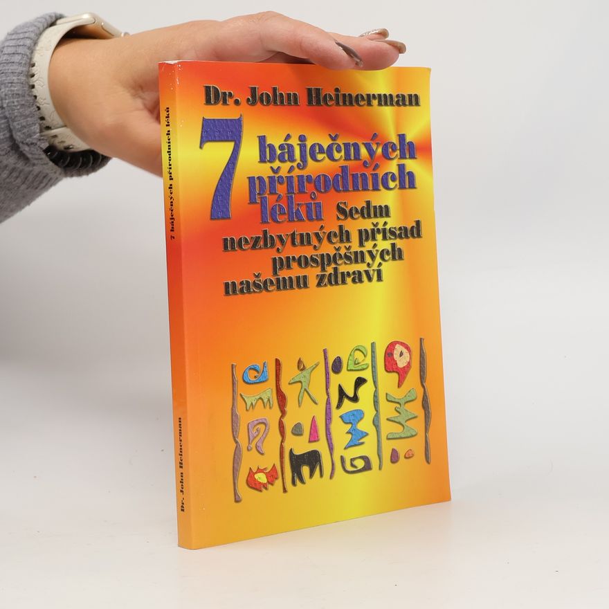 John Heinerman 7 báječných přírodních léků, sedm nezbytných přísad prospěšných našemu zdraví
