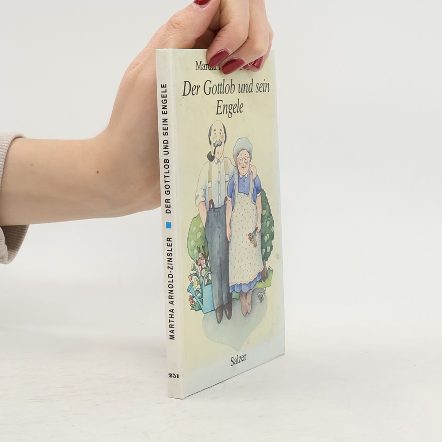 Martha Arnold-Zinsler Der Gottlob und sein Engele. Heitere Geschichten um Johanna und die Kiederles