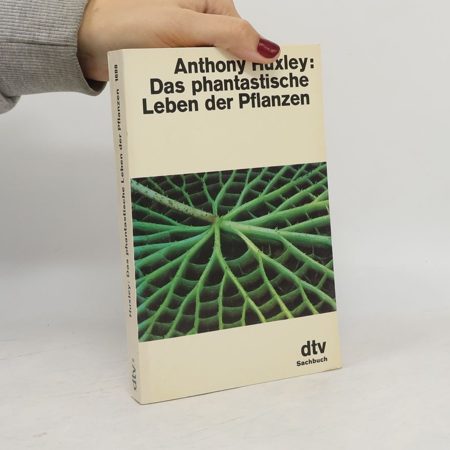 Anthony Julian Huxley Das phantastische Leben der Pflanzen