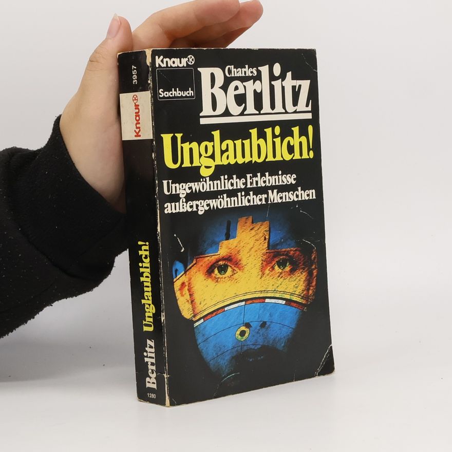 Charles Berlitz Unglaublich! Ungewöhnliche Erlebnisse aussergewöhnlicher Menschen
