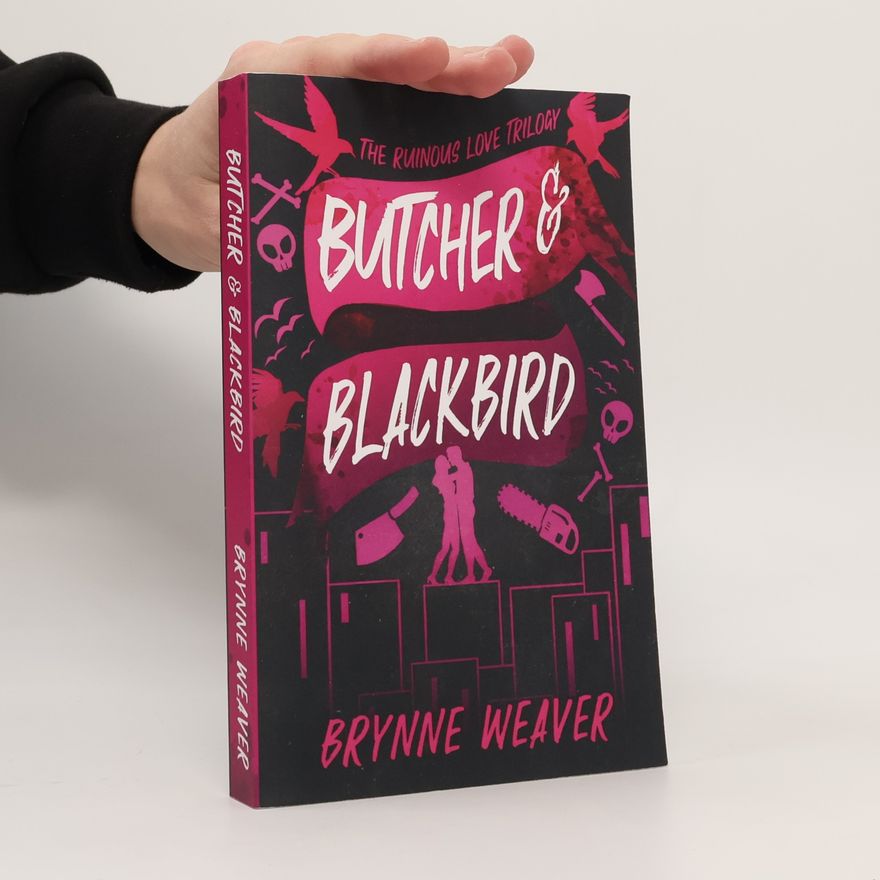 Brynne Weaver The Ruinous Love Trilogy: Butcher & Blackbird