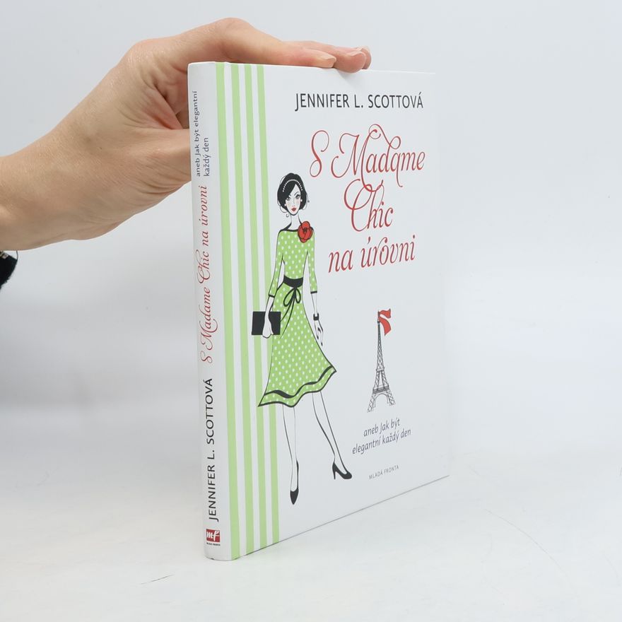 Jennifer L. Scott S Madame Chic na úrovni, aneb, Jak být elegantní každý den