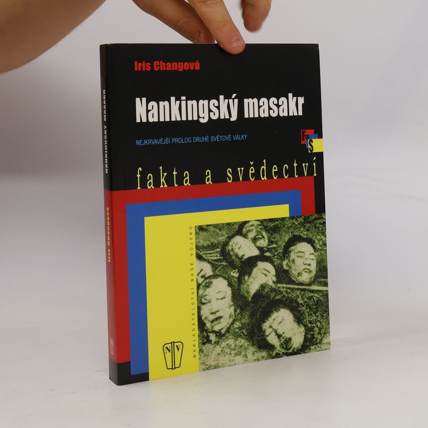 Iris Chang Nankingský masakr. Nejkrvavější prolog druhé světové války