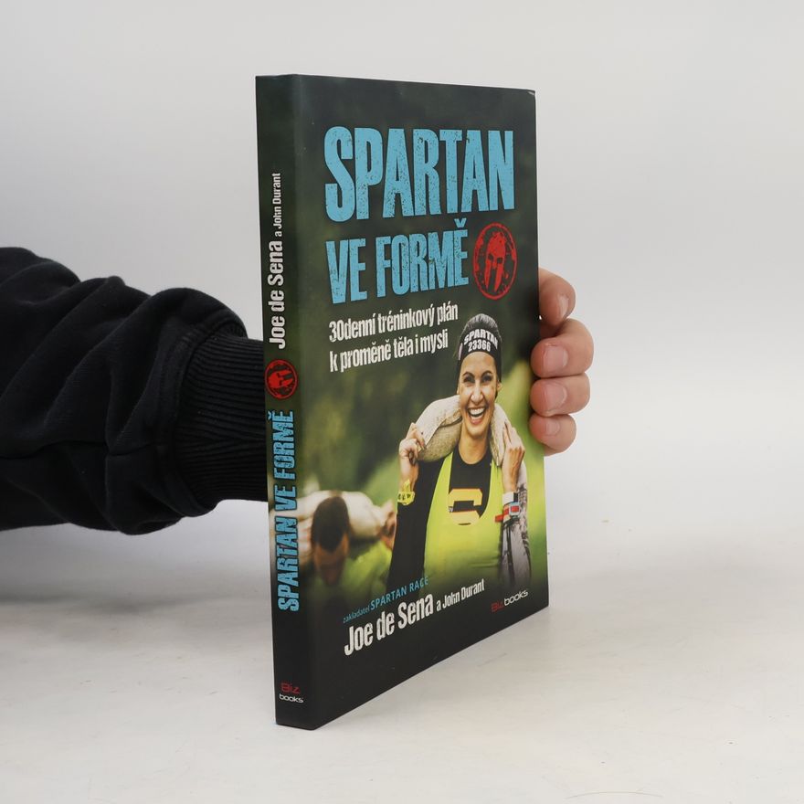 Joe De Sena Spartan ve formě : 30denní tréninkový plán k proměně těla i mysli
