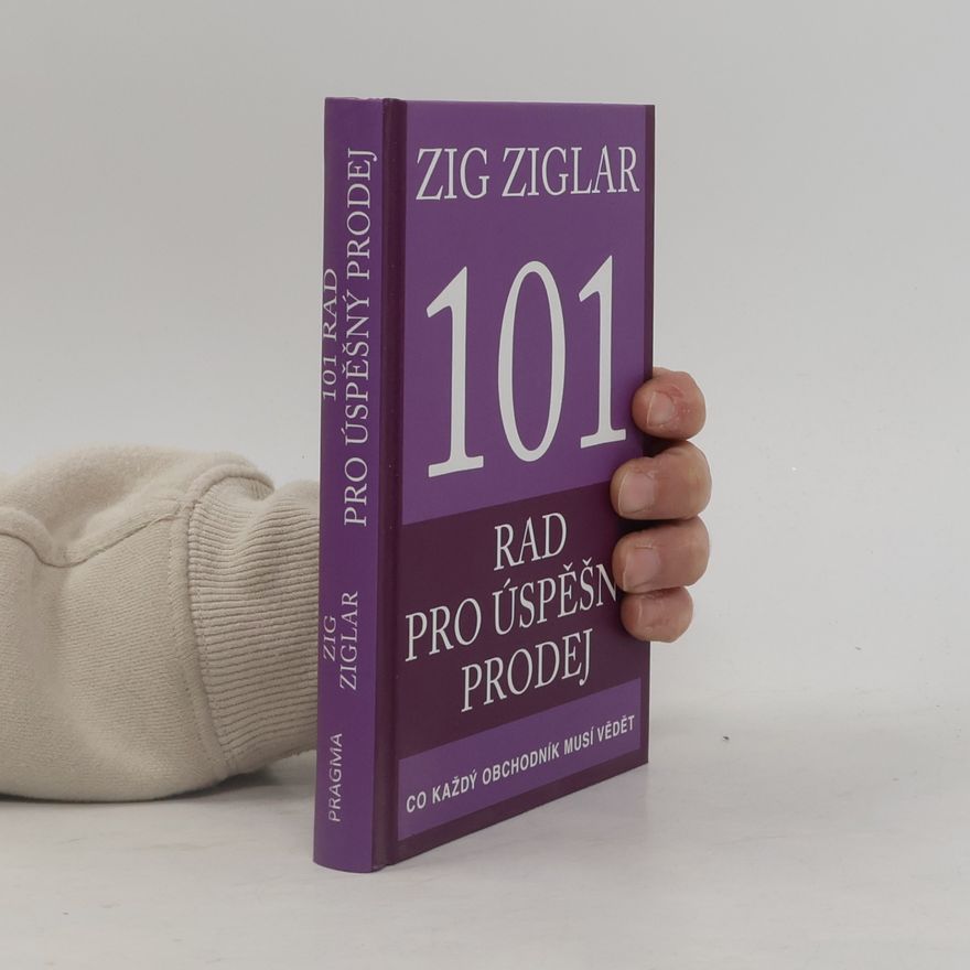 Zig Ziglar 101 rad pro úspěšný prodej. Co každý obchodník musí vědět