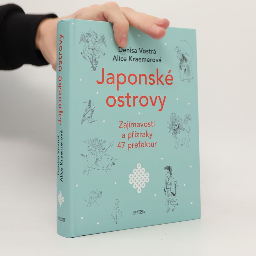 Alice Kraemerová Japonské ostrovy - Zajímavosti a přízraky 47 prefektur