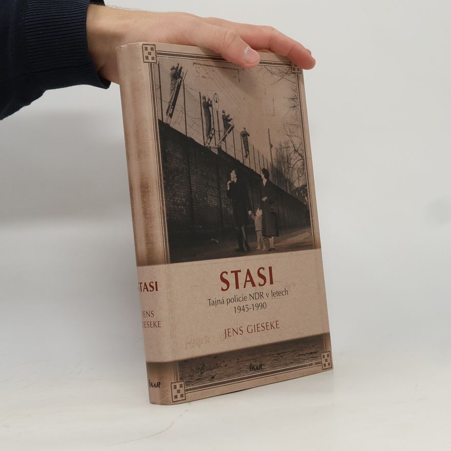 Jens Gieseke Stasi. Tajná policie NDR v letech 1945-1990