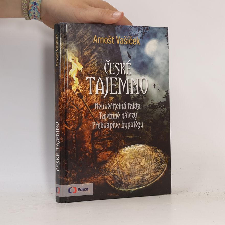 Arnošt Vašíček České tajemno : neuvěřitelná fakta, tajemné nálezy, překvapivé hypotézy