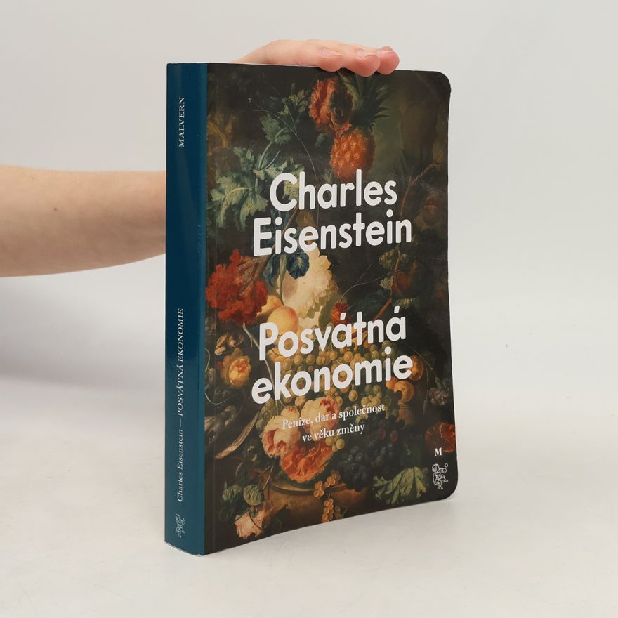 Charles Eisenstein Posvátná ekonomie : peníze, dar a společnost ve věku změny