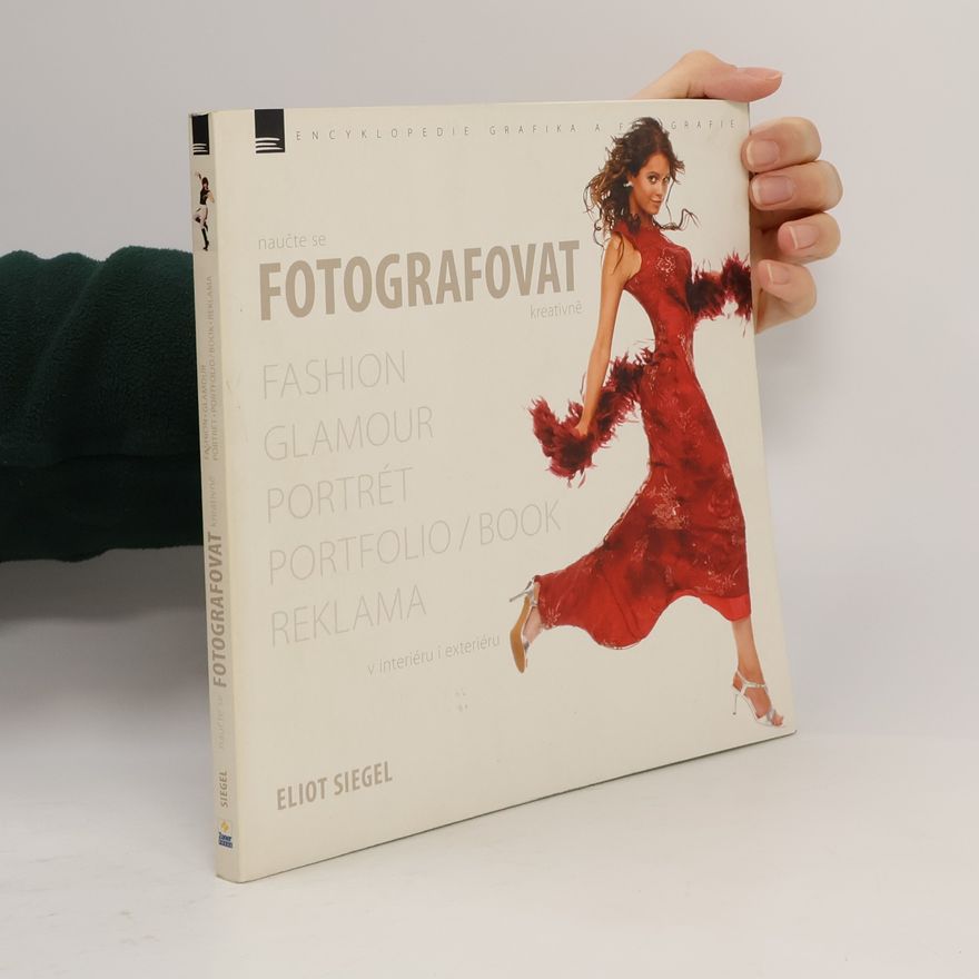 Eliot Siegel Naučte se fotografovat kreativně : fashion, glamour, portrét, portfolio