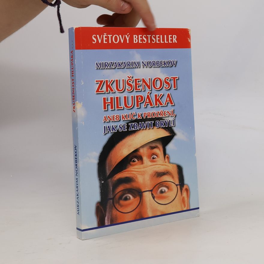 Mirzakarim Norbekov Zkušenost hlupáka aneb Klíč k prozření, jak se zbavit brýlí