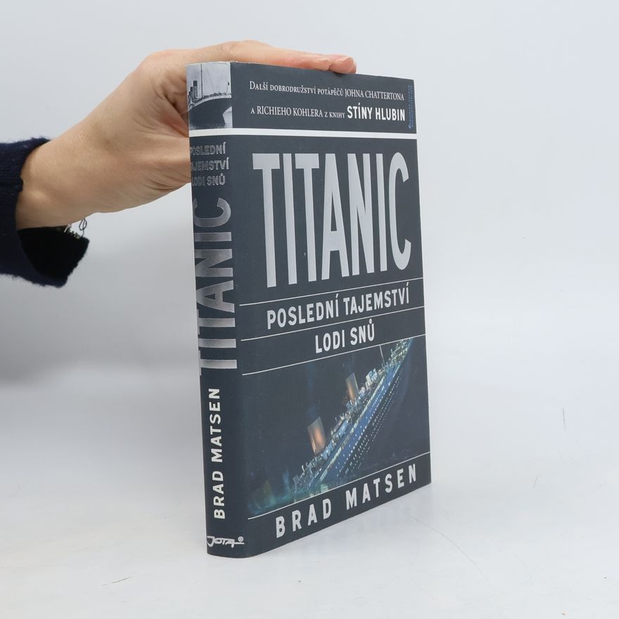 Bradford Matsen Titanic. Poslední tajemství lodi snů