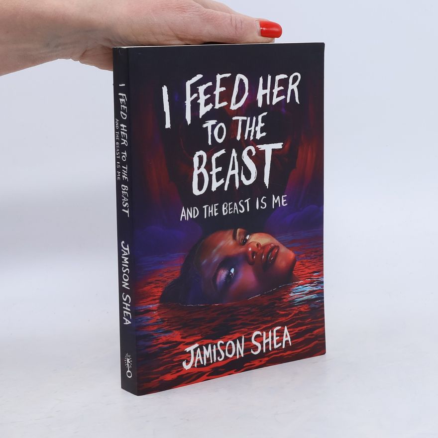 Jamison Shea I Feed Her to the Beast and the Beast Is Me