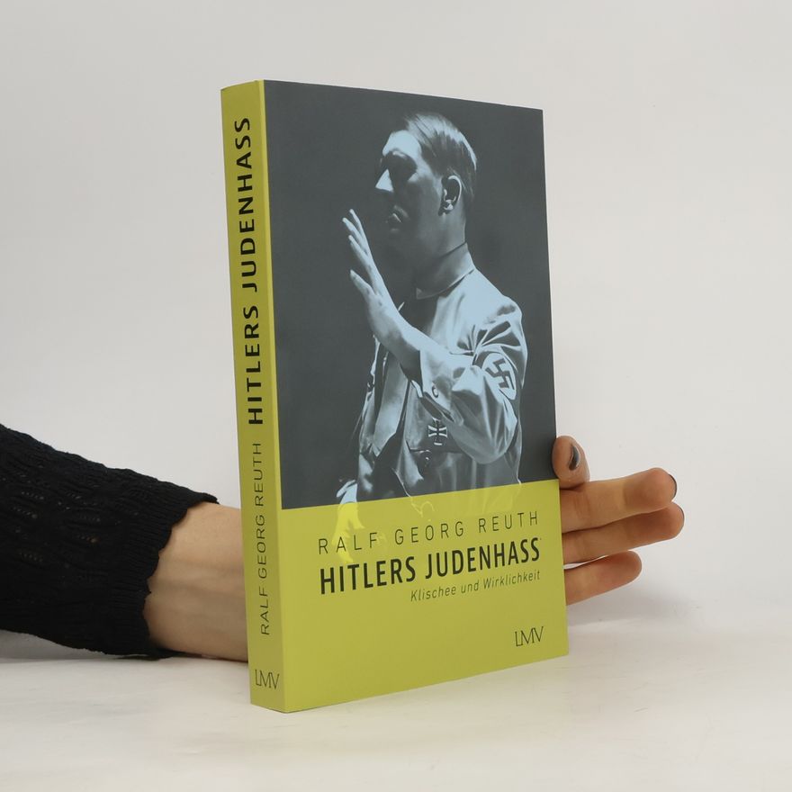 Ralf Georg Reuth Hitlers Judenhass: Klischee und Wirklichkeit