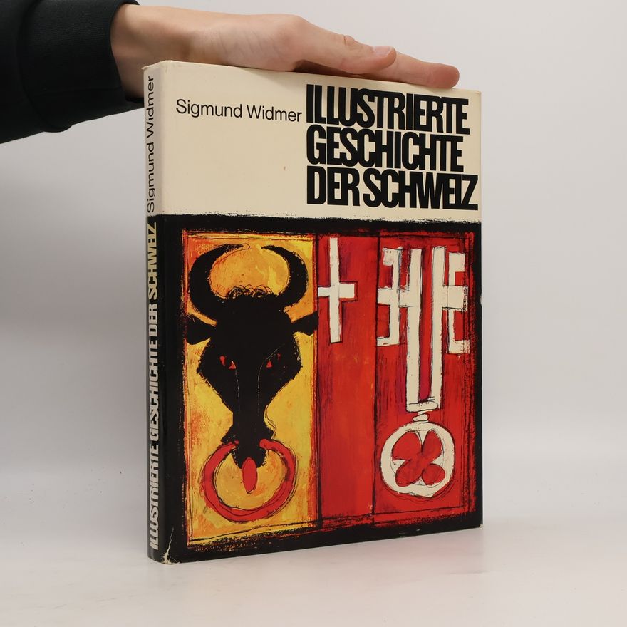 Sigmund Widmer Illustrierte Geschichte der Schweiz