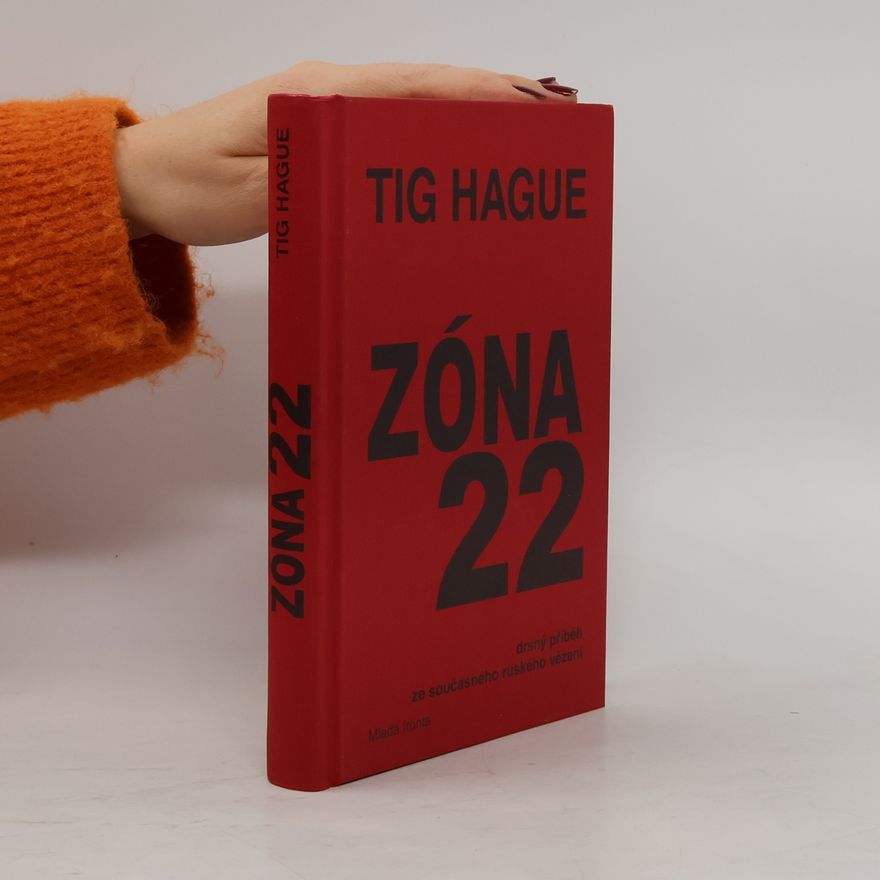 Tig Hague Zóna 22 : [drsný příběh ze současného ruského vězení]