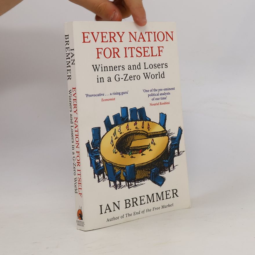 Ian Bremmer Every Nation for Itself. Winners and Losers in a G-Zero World