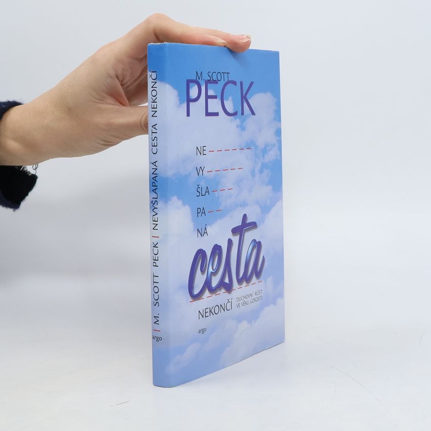 M. Scott Morgan Scott Peck Nevyšlapaná cesta nekončí. Duchovní růst ve věku úzkosti
