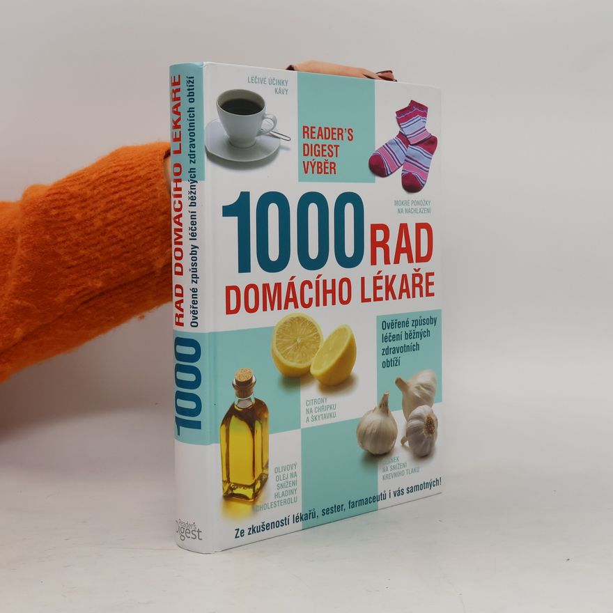 Autorenkollektiv 1000 rad domácího lékaře. Ověřené způsoby léčení běžných zdravotních obtíží