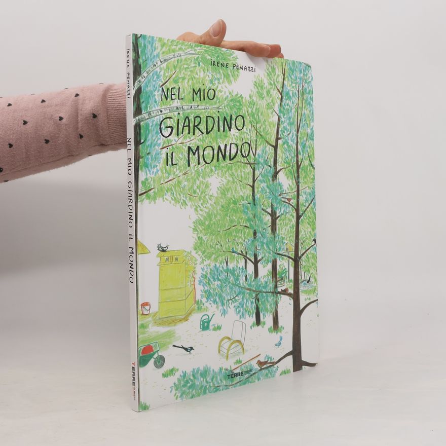 Irene Penazzi Nel mio giardino il mondo. Ediz. a colori