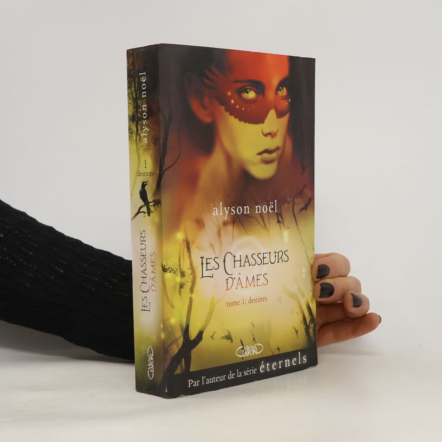 Alyson Noë͏l Les Chasseurs d'Âmes - 1: Destinés