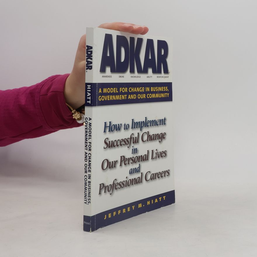 Jeff Hiatt ADKAR: A model for change in business, government and our community