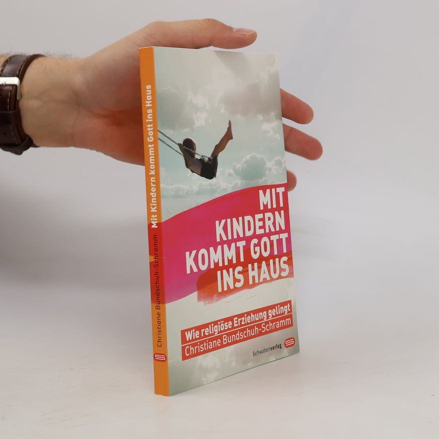 Christiane Bundschuh-Schramm Mit Kindern kommt Gott ins Haus