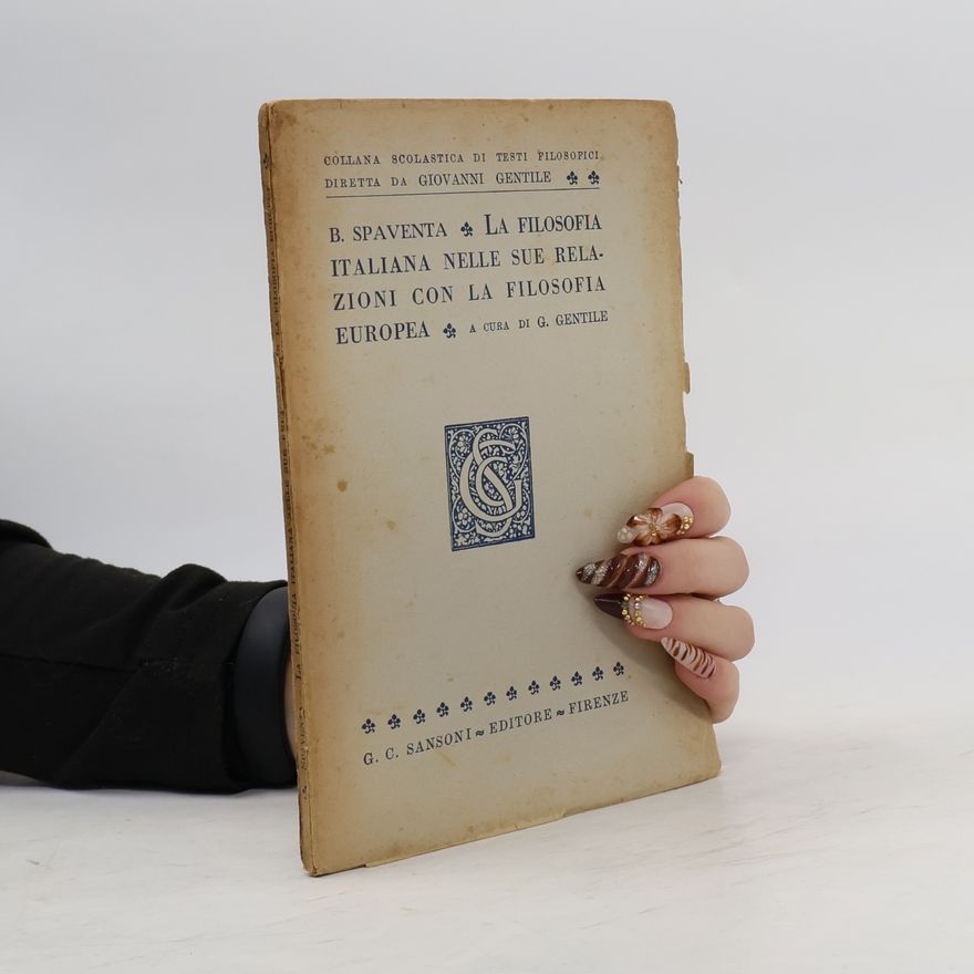 B. Spaventa La Filosofia Italiana Nelle Sue Relazioni con la Filosofia Europea