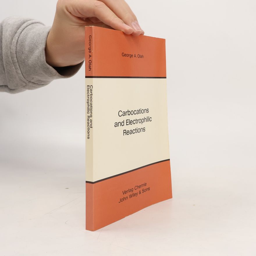 George A. Olah Carbocations and Electrophilic Reactions