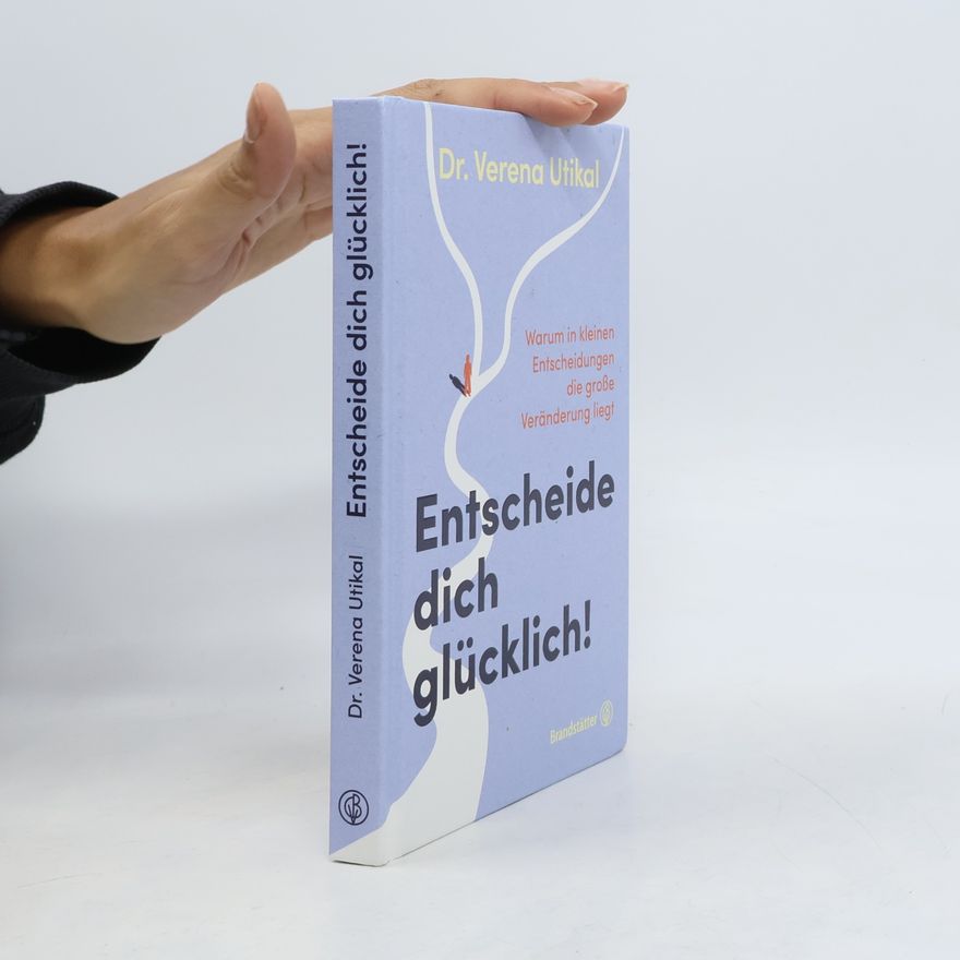 Dr. Verena Utikal Entscheide dich glücklich!