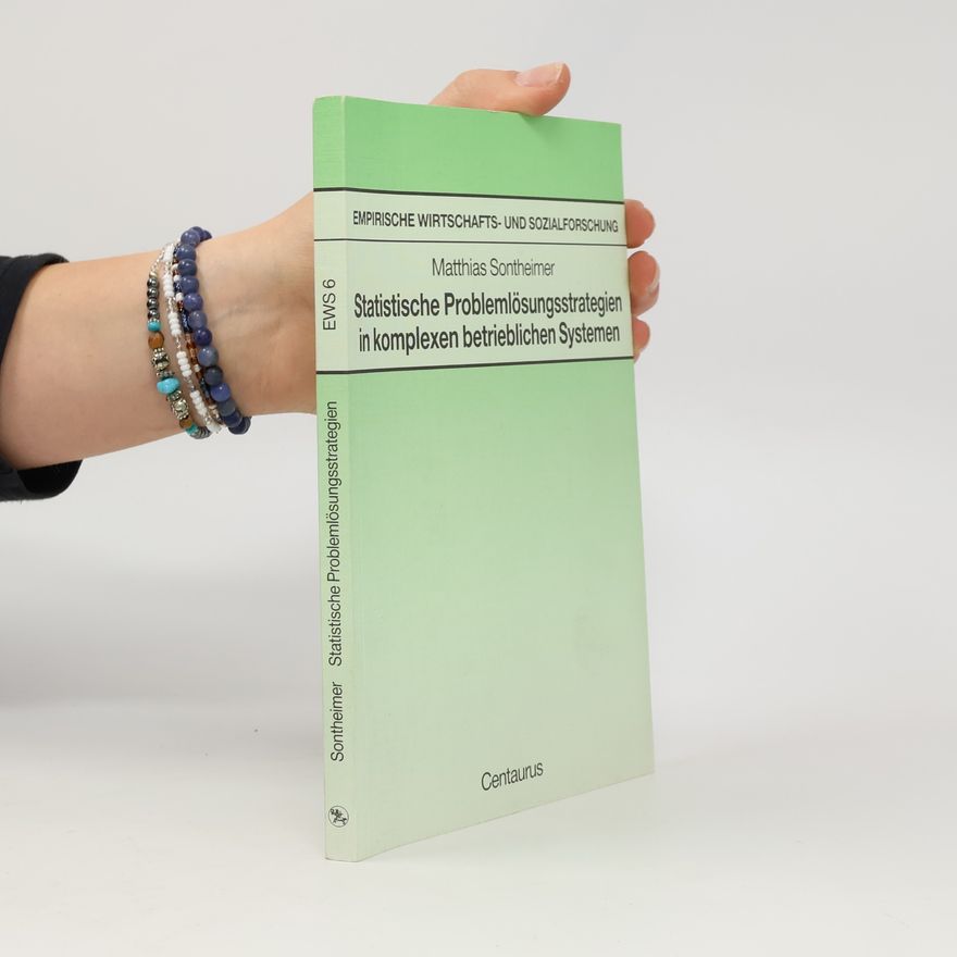Matthias Sontheimer Empirische Wirtschafts- und Sozialforschung - 6: Statistische Problemlösungsstrategien in komplexen betrieblichen Systemen