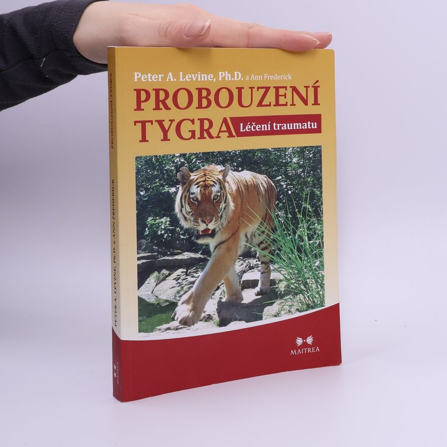 Peter A. Levine Probouzení tygra. Léčení traumatu