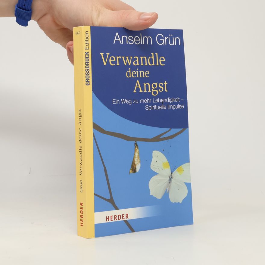 Anselm Grün Verwandle deine Angst - Grossdruck Edition