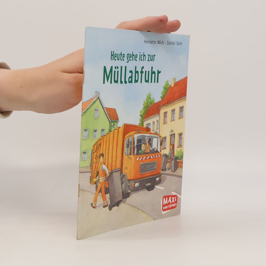 Henriette Wich Heute gehe ich zur Müllabfuhr