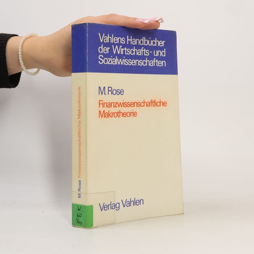 Manfred Rose Vahlens Handbücher der Wirtschafts- und Sozialwissenschaften: Finanzwissenschaftliche Makrotheorie
