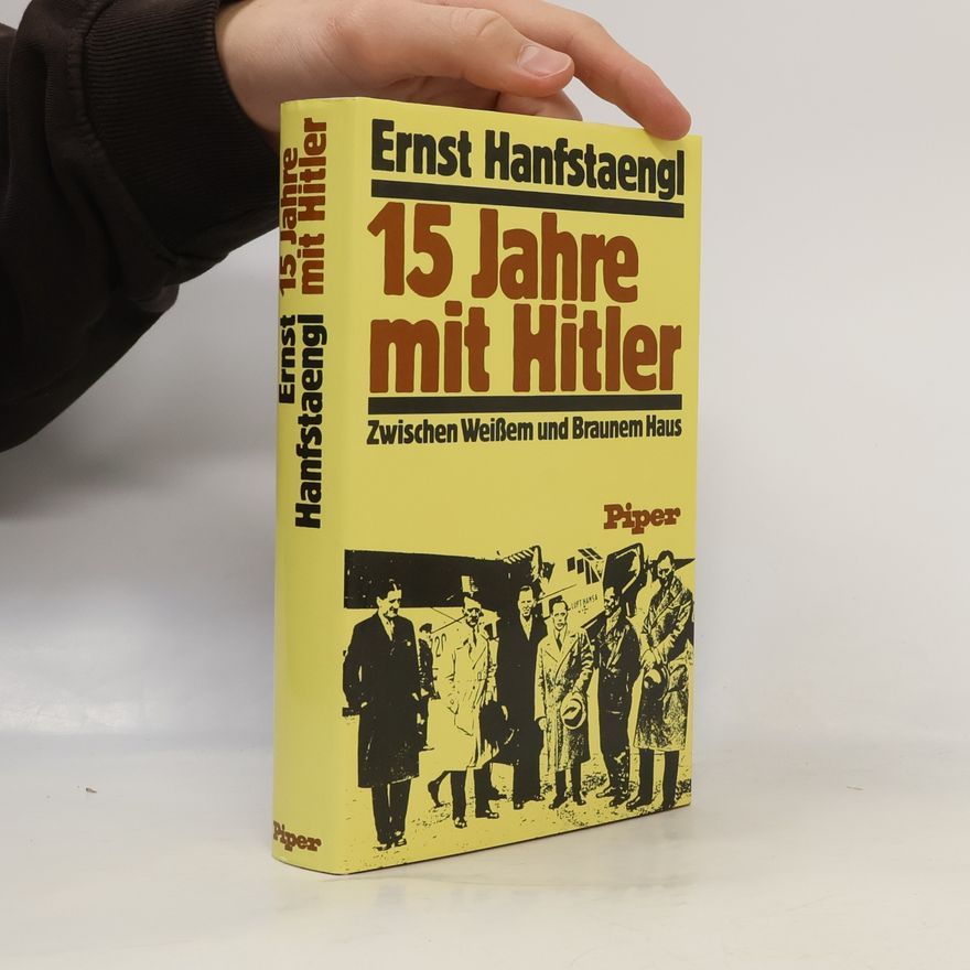 Ernst Hanfstaengl 15 [Fünfzehn] Jahre mit Hitler