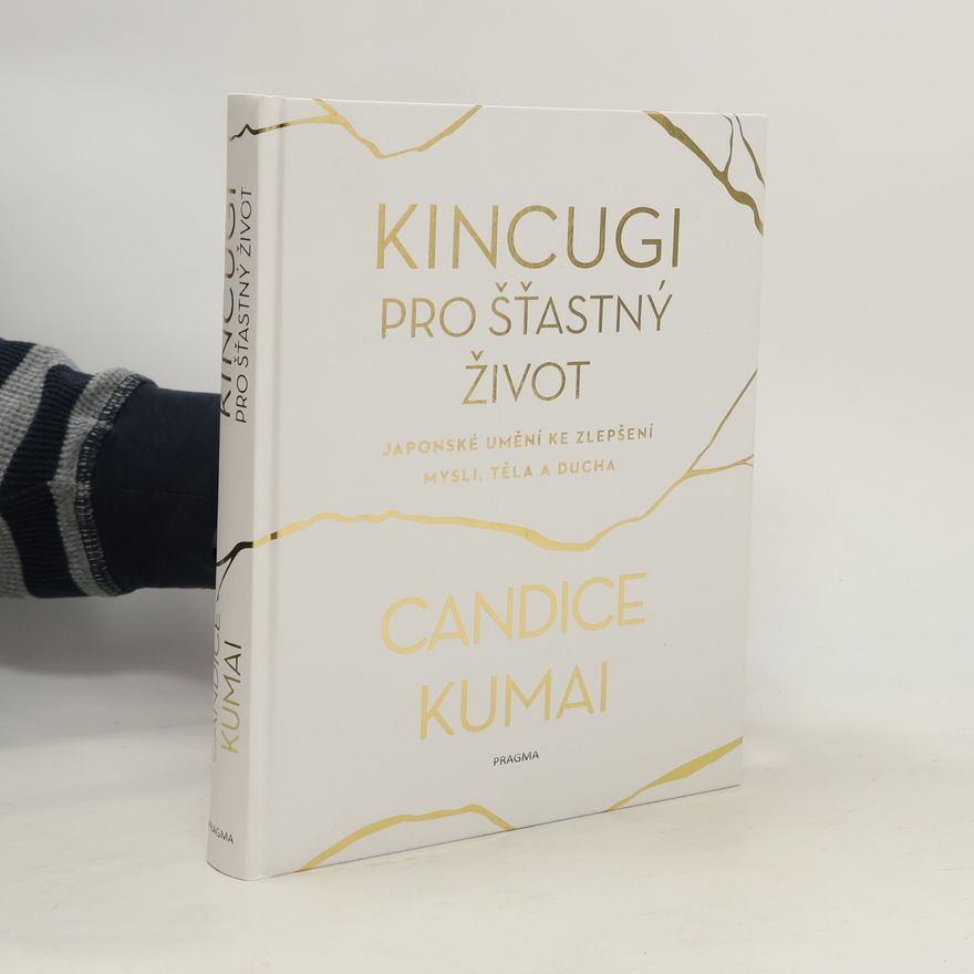 Candice Kumai Kincugi pro šťastný život: Japonské umění ke zlepšení mysli, těla a ducha